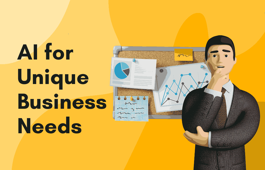 AI for Unique Business Needs