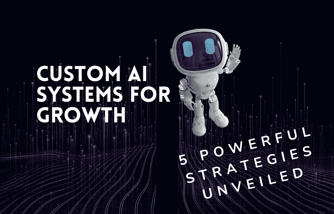 Custom AI Systems for Growth